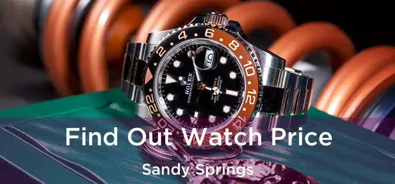 Find Out Watch Price Sandy Springs