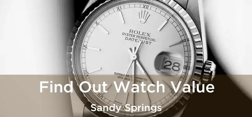 Find Out Watch Value Sandy Springs