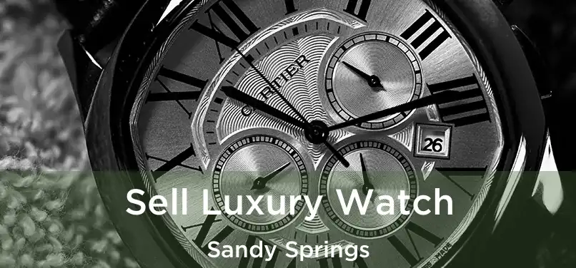 Sell Luxury Watch Sandy Springs