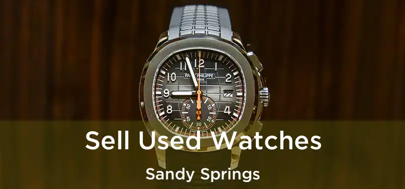 Sell Used Watches Sandy Springs