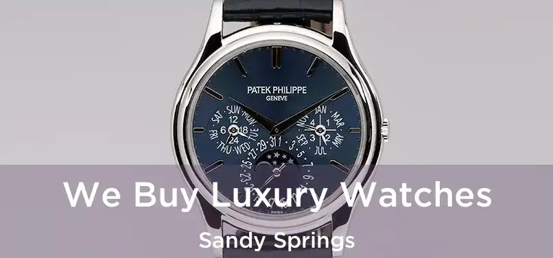 We Buy Luxury Watches Sandy Springs